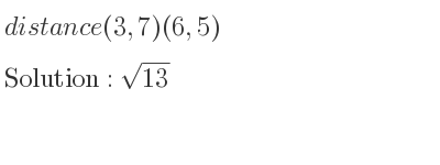The distance (3,7)(6,5) is square root of 13